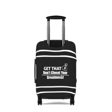 Load image into Gallery viewer, Dont Cheat Your Greatness, Get That Bag,Luggage Cover