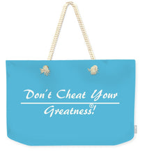 Load image into Gallery viewer, Don't Cheat Your Greatness - Weekender Tote Bag