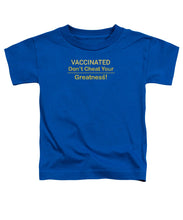 Load image into Gallery viewer, Vaccinated - Toddler T-Shirt
