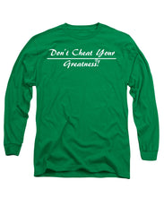 Load image into Gallery viewer, Don't Cheat Your Greatness  - Long Sleeve T-Shirt
