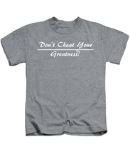 Load image into Gallery viewer, Don't Cheat Your Greatness  - Kids T-Shirt
