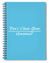 Load image into Gallery viewer, Don't Cheat Your Greatness  - Spiral Notebook
