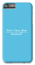 Load image into Gallery viewer, Don't Cheat Your Greatness  - Phone Case

