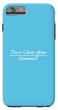 Load image into Gallery viewer, Don't Cheat Your Greatness  - Phone Case
