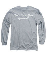 Load image into Gallery viewer, Don't Cheat Your Greatness  - Long Sleeve T-Shirt
