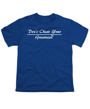 Load image into Gallery viewer, Don't Cheat Your Greatness  - Youth T-Shirt
