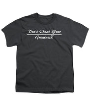 Load image into Gallery viewer, Don't Cheat Your Greatness  - Youth T-Shirt
