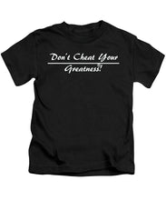 Load image into Gallery viewer, Don't Cheat Your Greatness  - Kids T-Shirt
