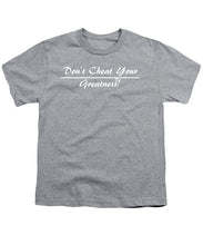 Load image into Gallery viewer, Don't Cheat Your Greatness  - Youth T-Shirt

