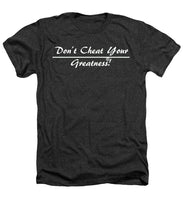Load image into Gallery viewer, Don't Cheat Your Greatness  - Heathers T-Shirt
