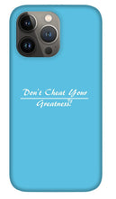 Load image into Gallery viewer, Don't Cheat Your Greatness  - Phone Case
