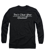 Load image into Gallery viewer, Don't Cheat Your Greatness  - Long Sleeve T-Shirt

