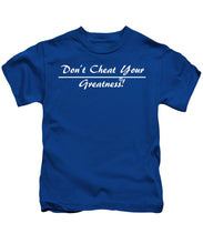 Load image into Gallery viewer, Don't Cheat Your Greatness  - Kids T-Shirt
