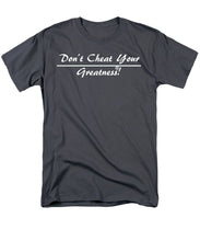 Load image into Gallery viewer, Don't Cheat Your Greatness  - Men's T-Shirt  (Regular Fit)
