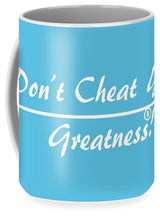 Load image into Gallery viewer, Don't Cheat Your Greatness  - Mug
