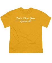 Load image into Gallery viewer, Don't Cheat Your Greatness  - Youth T-Shirt
