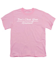 Load image into Gallery viewer, Don't Cheat Your Greatness  - Youth T-Shirt
