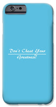 Load image into Gallery viewer, Don't Cheat Your Greatness  - Phone Case
