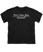 Load image into Gallery viewer, Don't Cheat Your Greatness  - Youth T-Shirt

